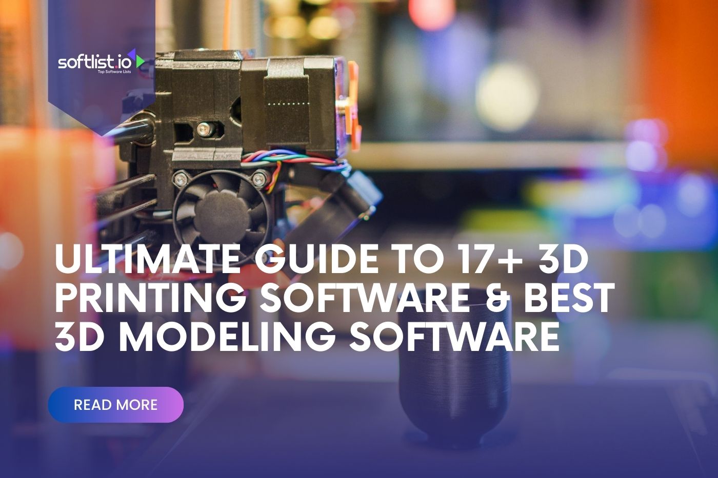 Ultimate Guide to 17+ 3D Printing Software & Best 3D Modeling Software