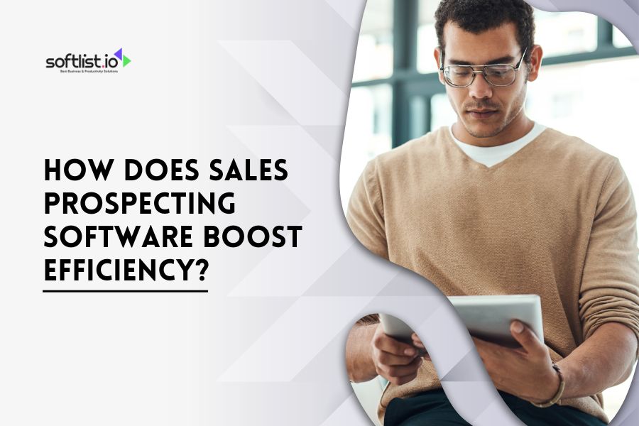 How Does Sales Prospecting Software Boost Efficiency