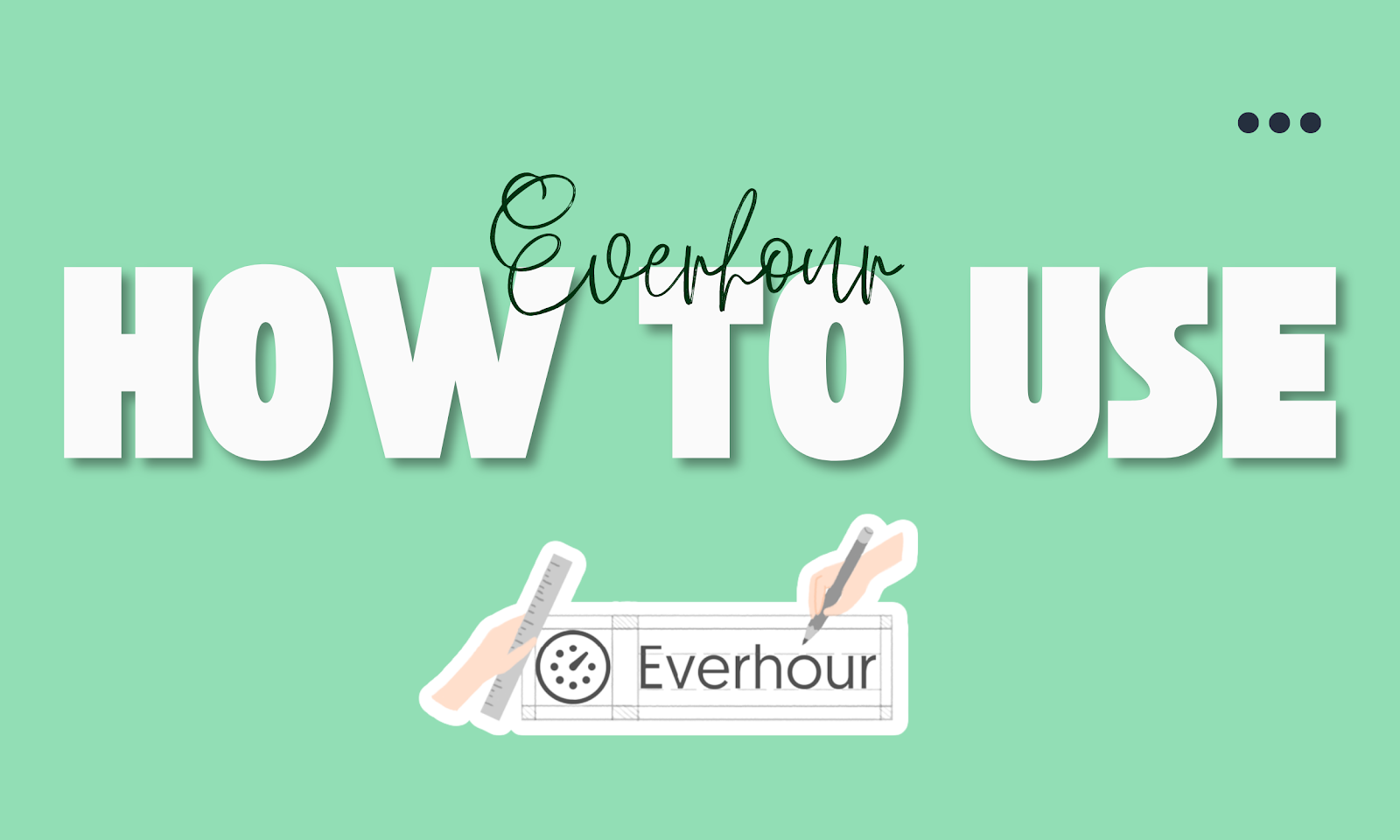 How To Use The Everhour: Time Tracking App