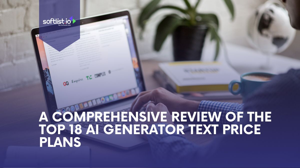 A Comprehensive Review of the Top 18 AI Text Generator Price Plans