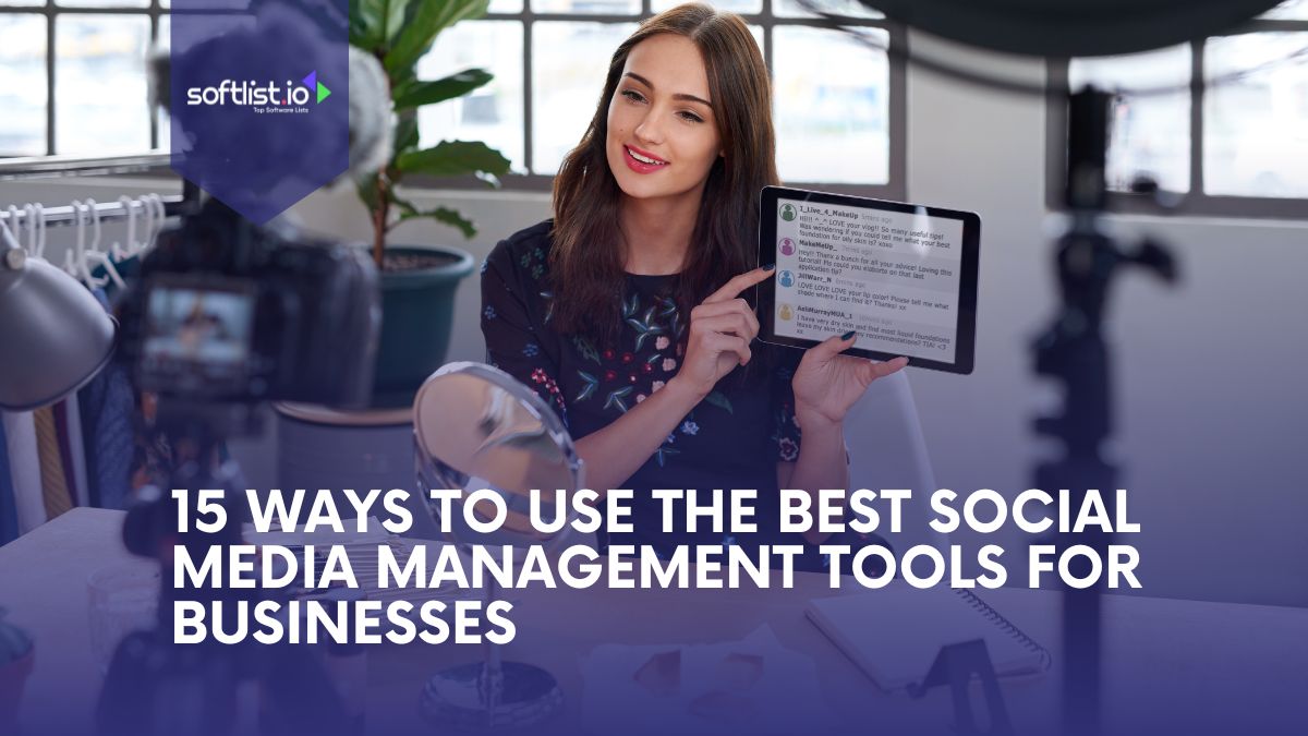 15 Ways To Use The Best Social Media Management Tools For Businesses