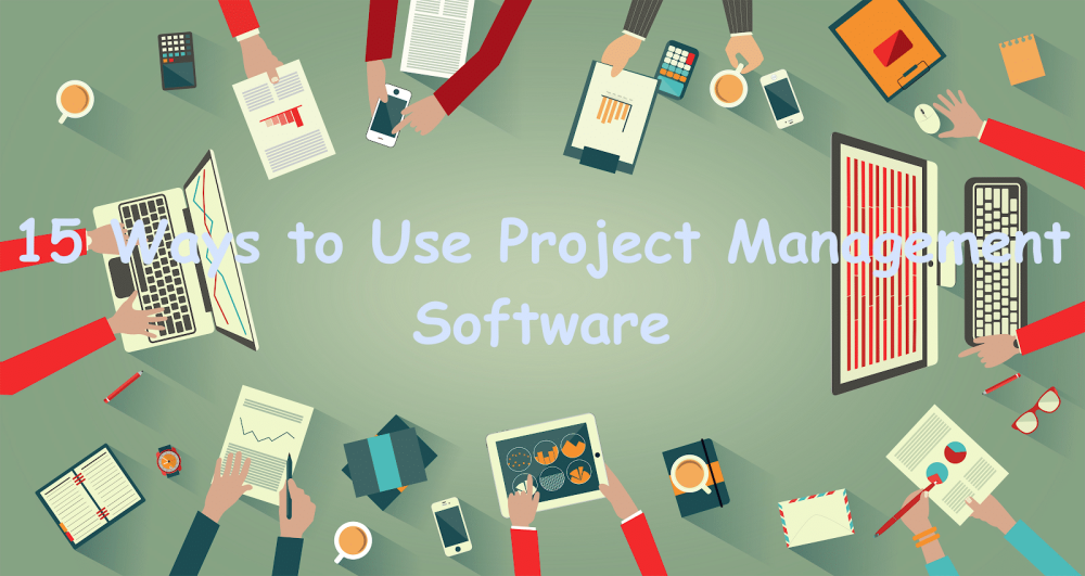 15 ways to use project management software