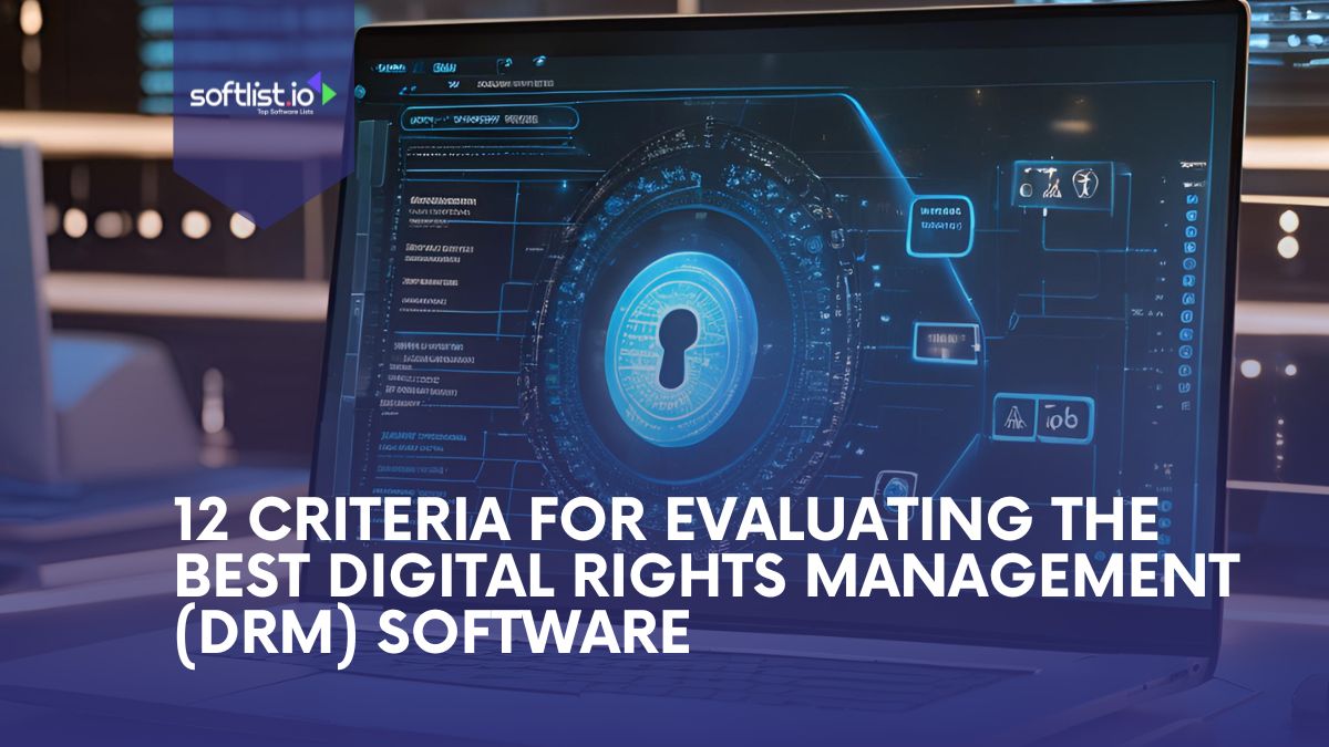 12 Criteria for Evaluating The Best Digital Rights Management (DRM) Software