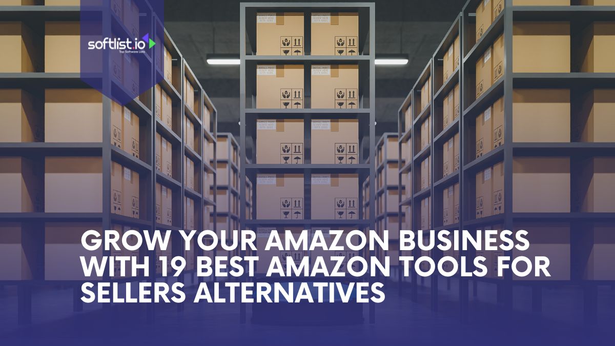 Grow Your Amazon Business With 19 Best Amazon Seller Tools Alternatives