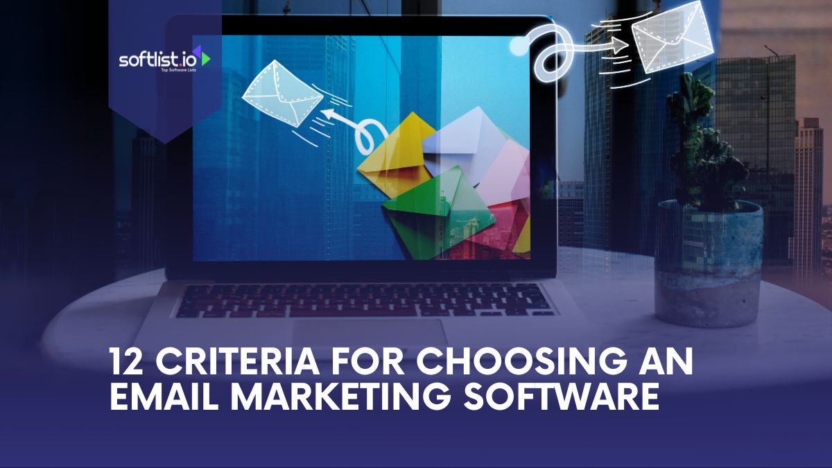 12 Criteria for Choosing an Email Marketing Software