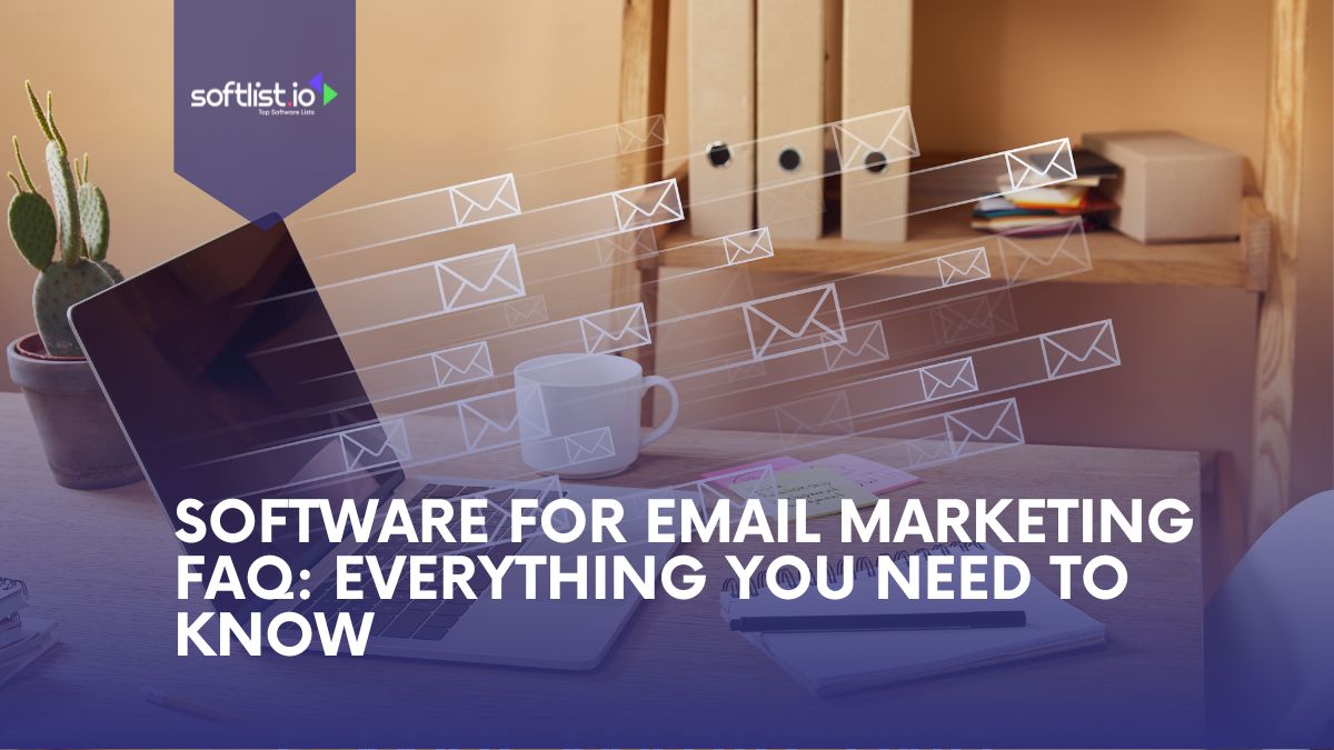 Software For Email Marketing software FAQ Everything You Need to Know