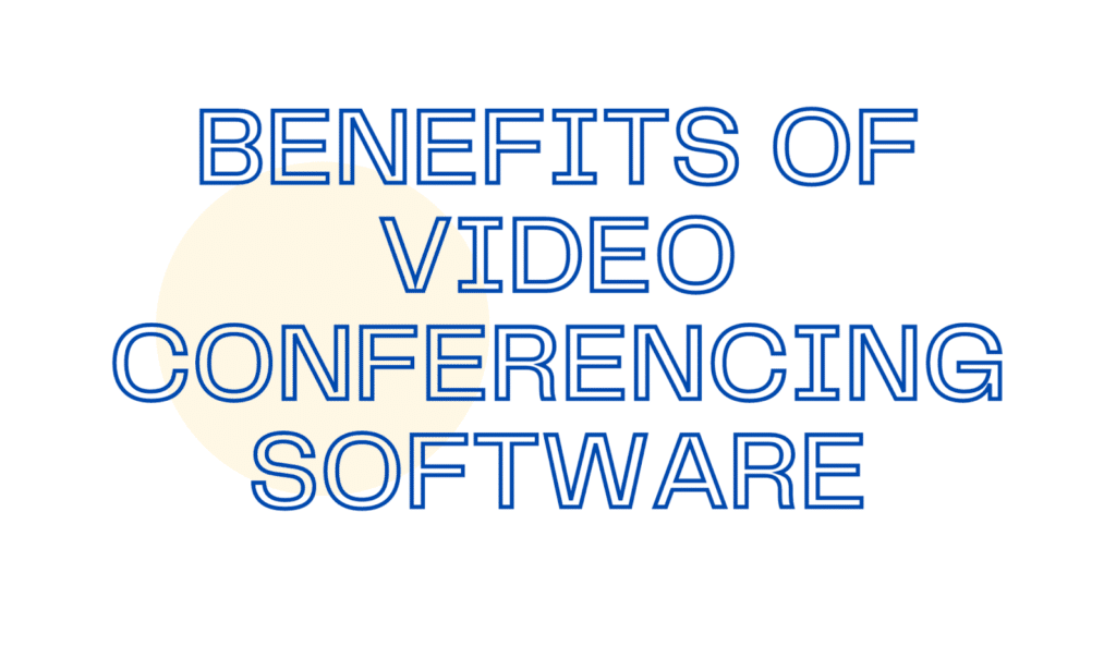 Benefits Of Video Conferencing Software