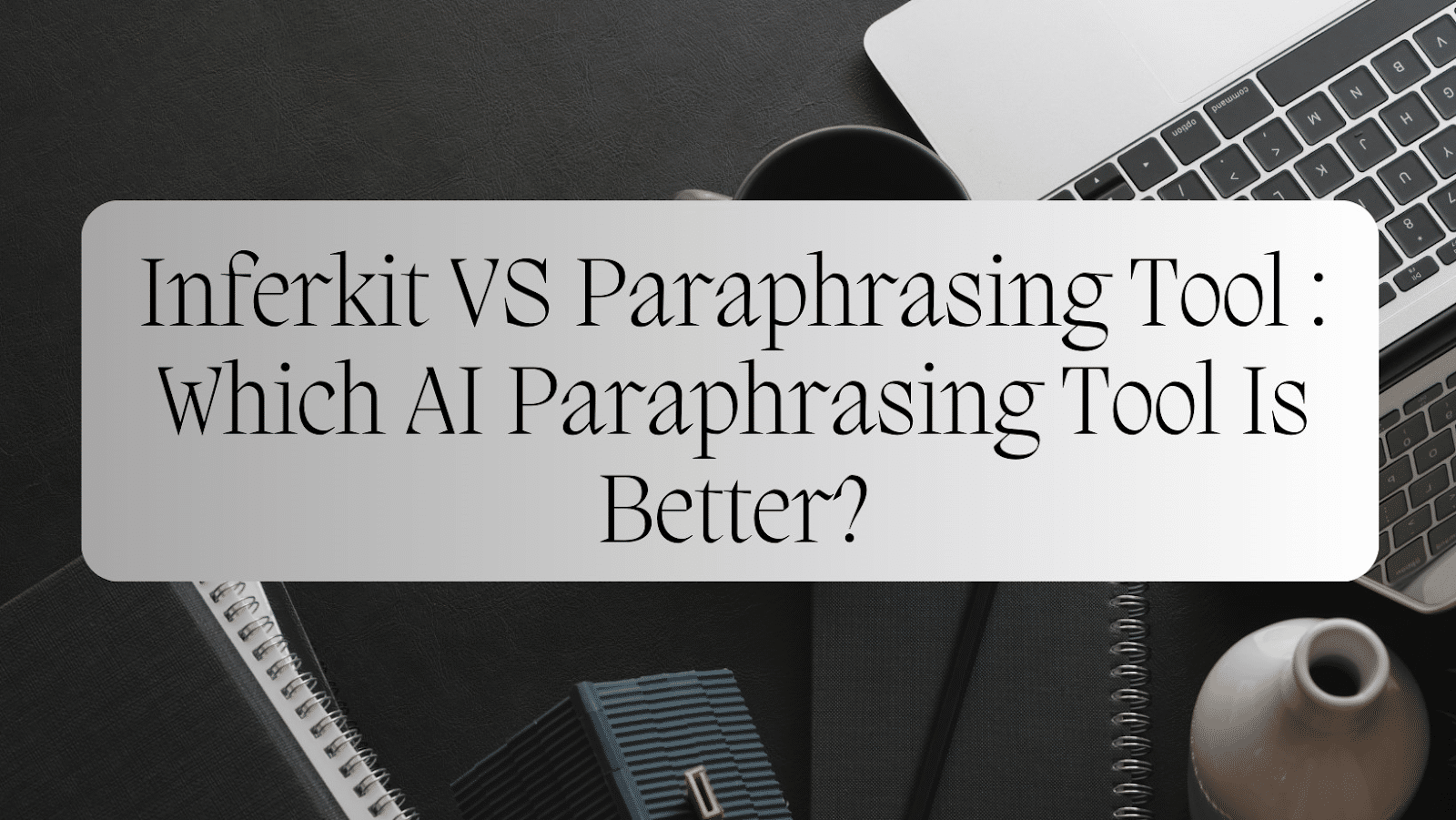 inferkit vs paraphrasing tool comparison