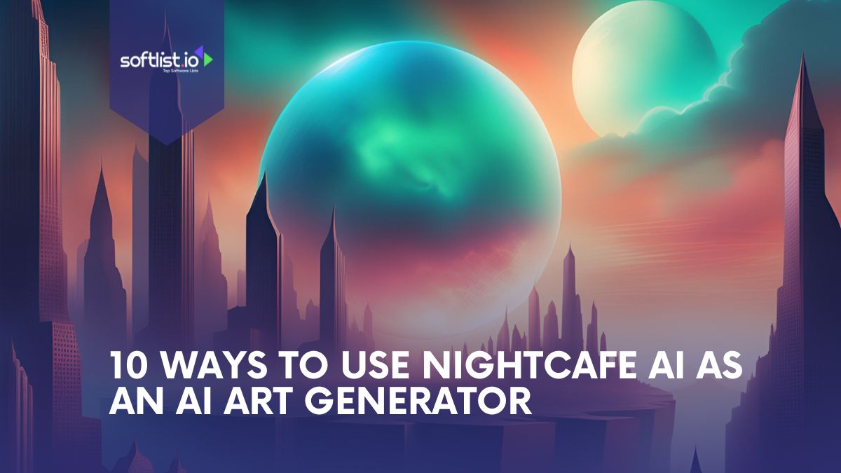 10 Ways To Use NightCafe AI as an AI Art Generator