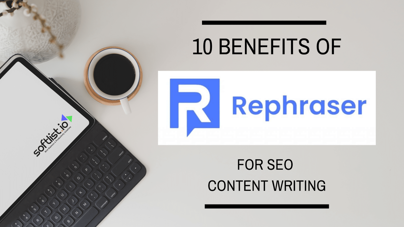 10 Benefits of Using Rephraser.co to Enhance Content Writing