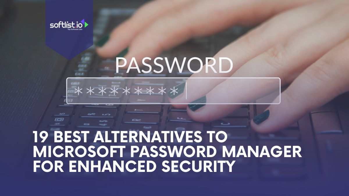 19 Best Alternatives to Microsoft Password Manager for Enhanced Security