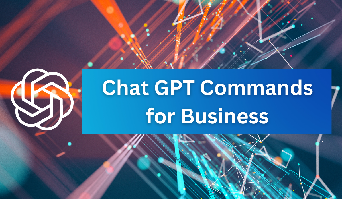 7 Powerful Commands Businesses Can Use in ChatGPT