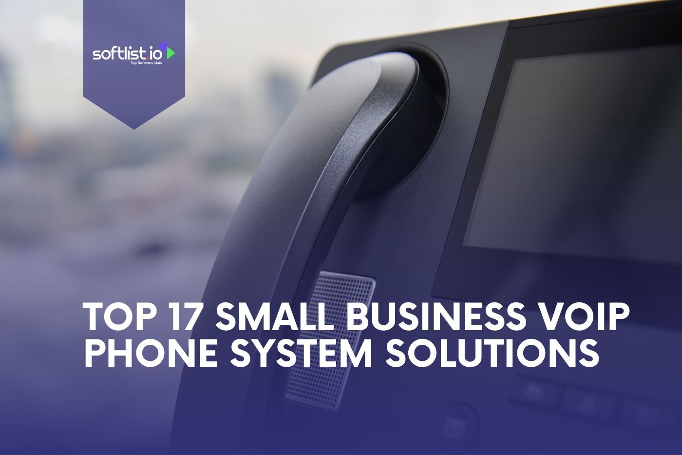 Top 17 Small Business best VoIP Phone System Solutions