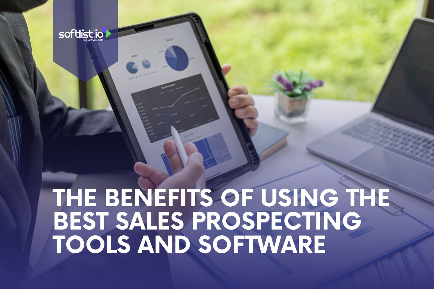 The Benefits Of Using The Best Sales Prospecting Tools And Software