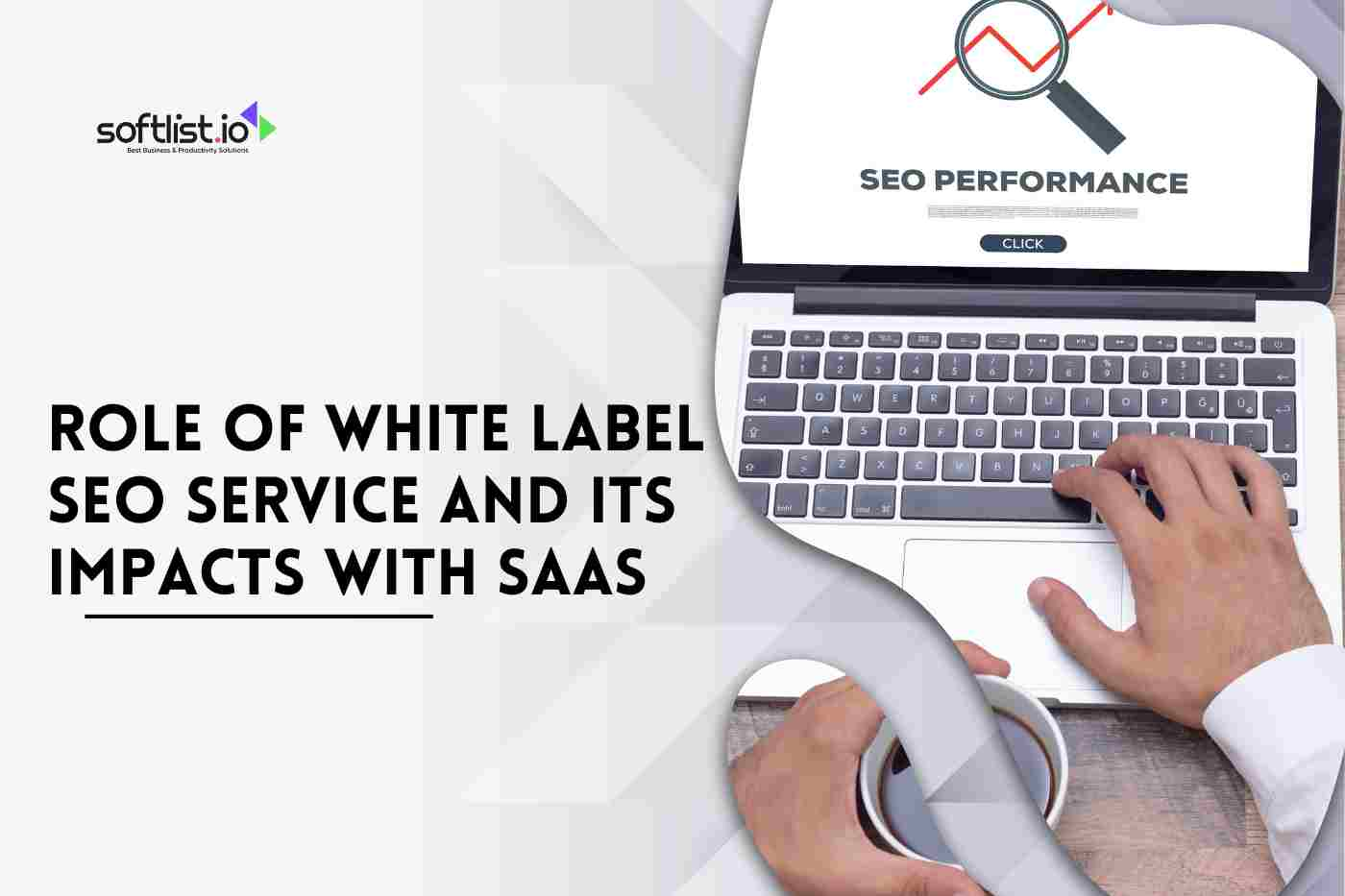 Understanding The Role Of White-Label SEO service And Its Impacts With SaaS