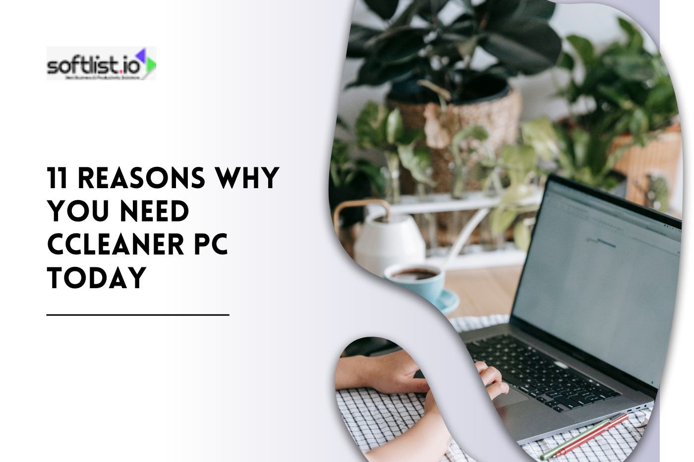 11 Reasons Why You Need CCleaner PC Today