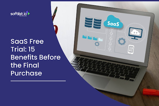 15 Benefits of Using SaaS Free Trial Before the Actual Purchase