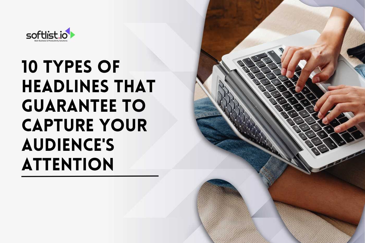 10 Types of Headlines That Guarantee to Capture Your Audience's Attention