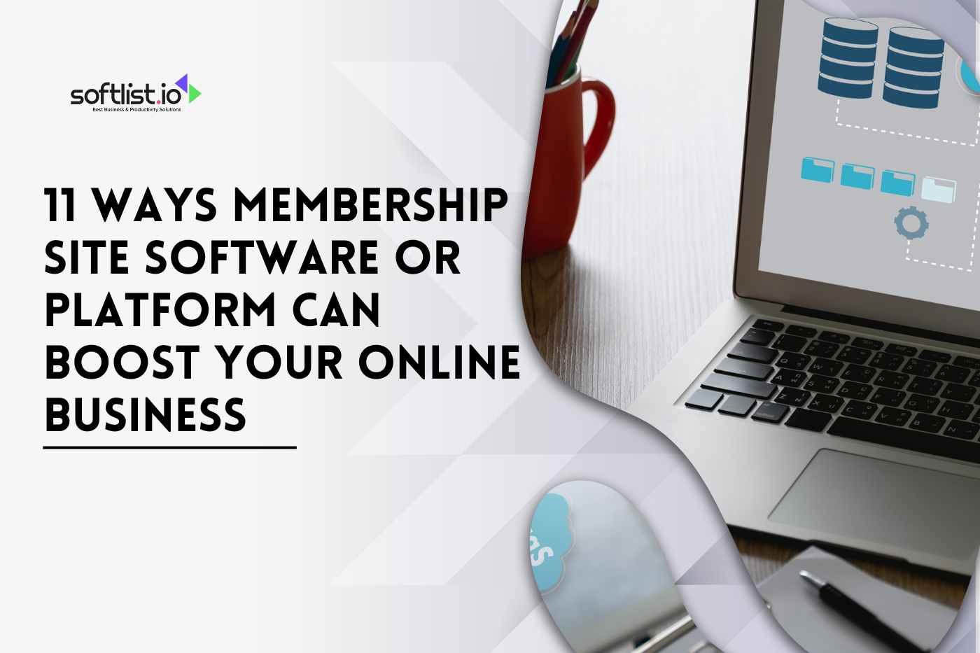 11 Ways Membership Site Software or Platform Can Boost Your Online Business