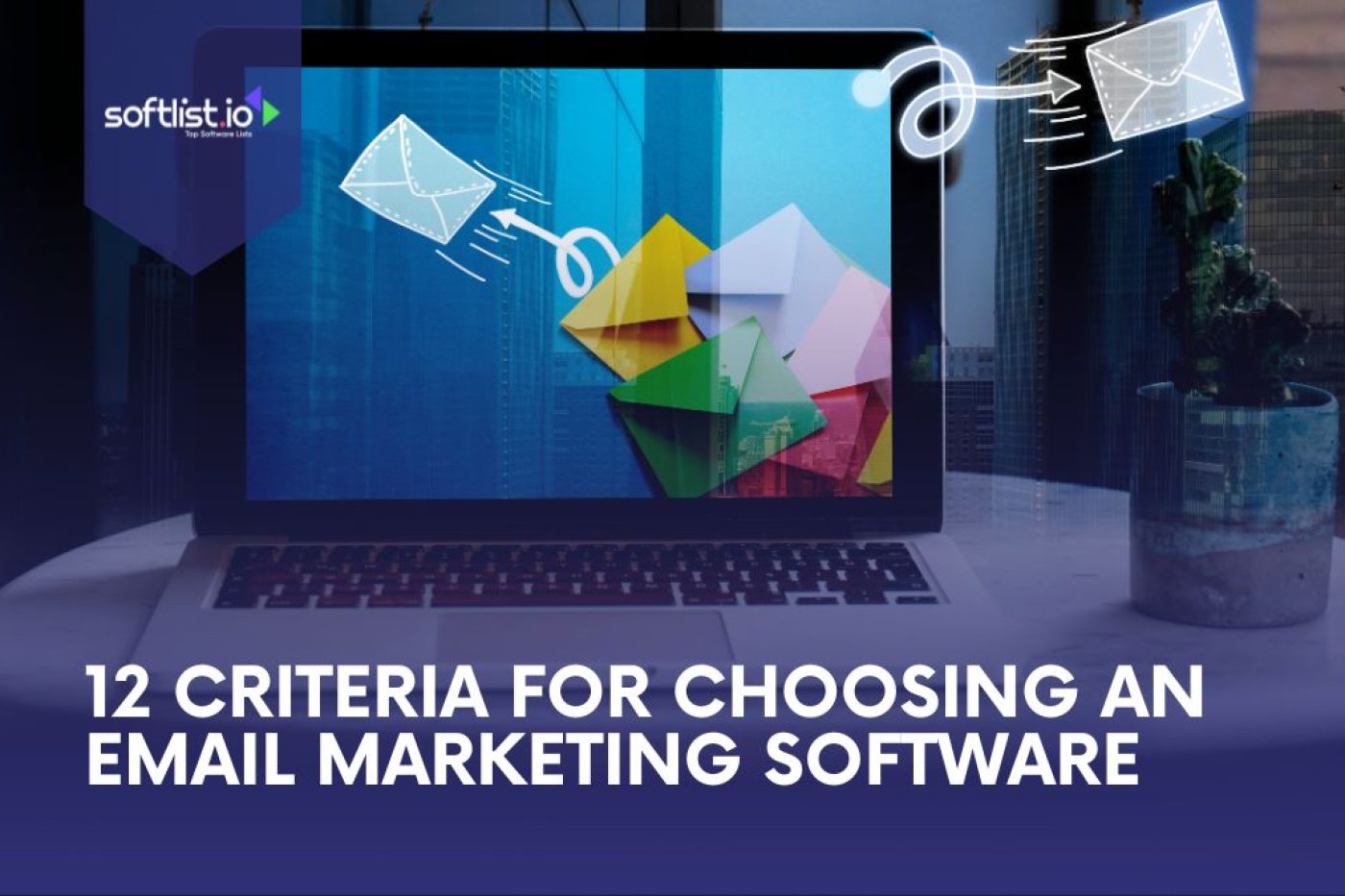 12 Criteria for Choosing an Email Marketing Software