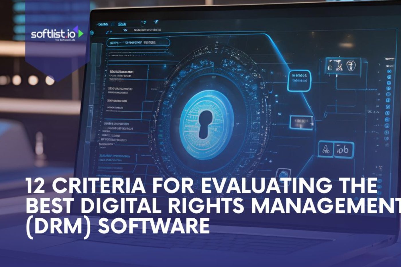 12 Criteria for Evaluating The Best Digital Rights Management (DRM) Software