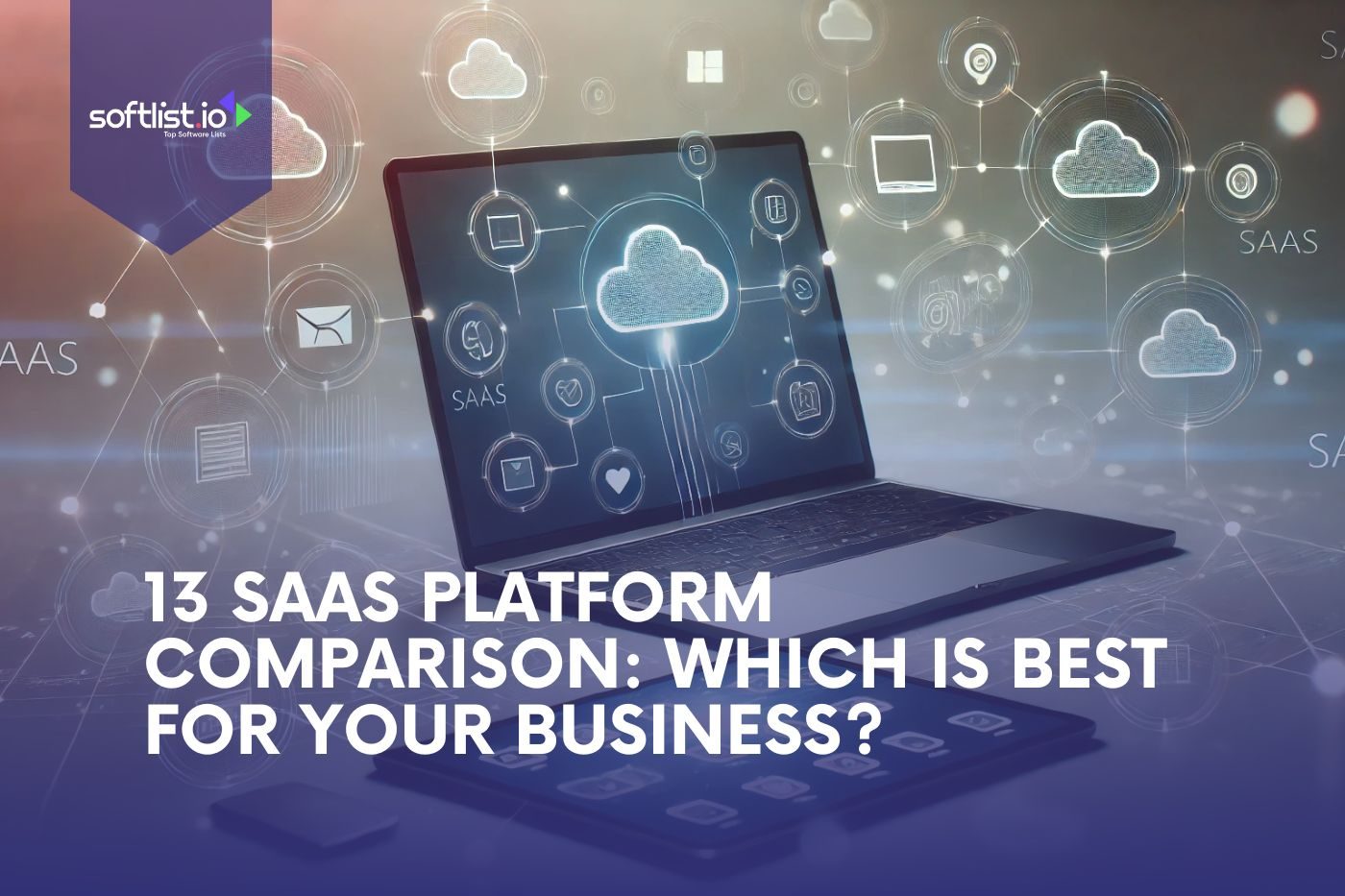 13 SaaS Platform Comparison Which is Best For Your Business