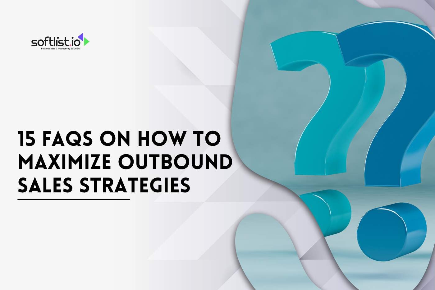 15 FAQs On How To Maximize Outbound Sales Strategies