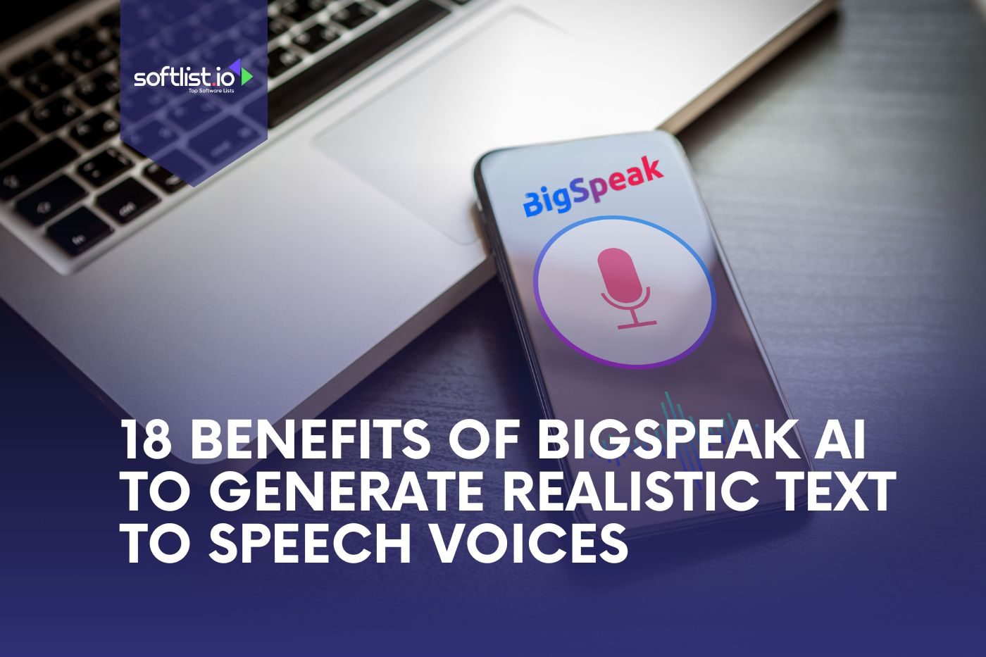 18 Benefits of BigSpeak AI To Generate Realistic Text To Speech Voices