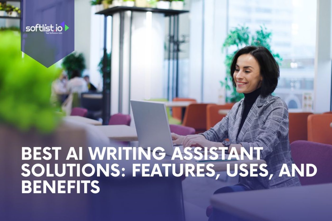 Best AI Writing Assistant Solutions Features, Uses, and Benefits