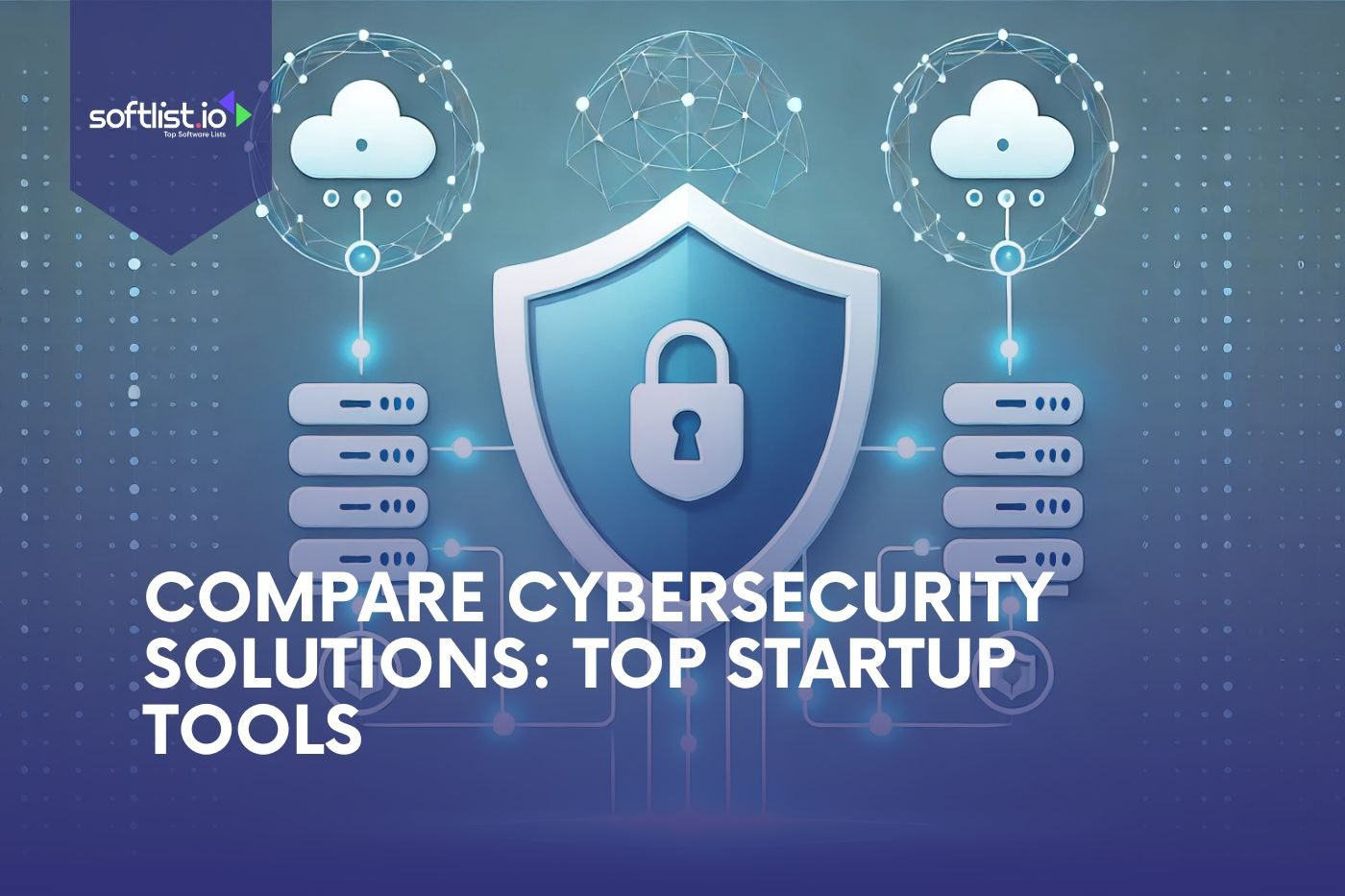 Compare Cybersecurity Solutions Top Startup Tools