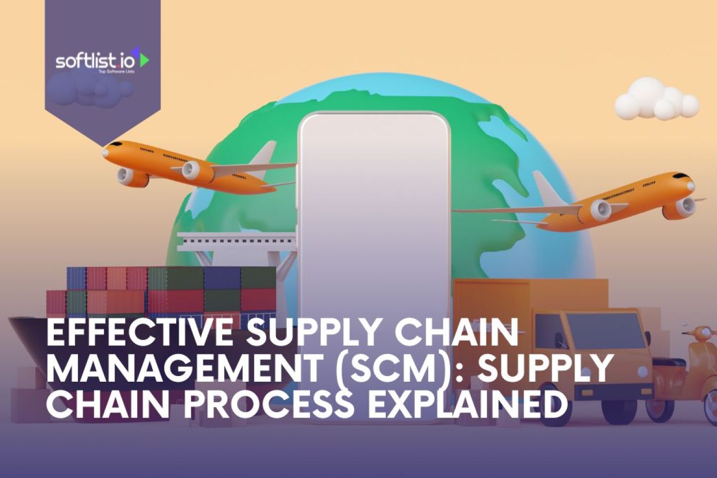 Effective Supply Chain Management (SCM) Supply Chain Process Explained