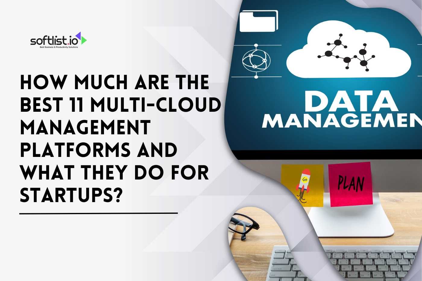 How Much Are the Best 11 Multi-Cloud Management Platforms and What They Do for Startups