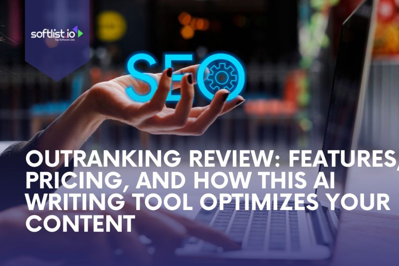 Outranking Review Features, Pricing, and How This AI Writing Tool Optimizes Your Content