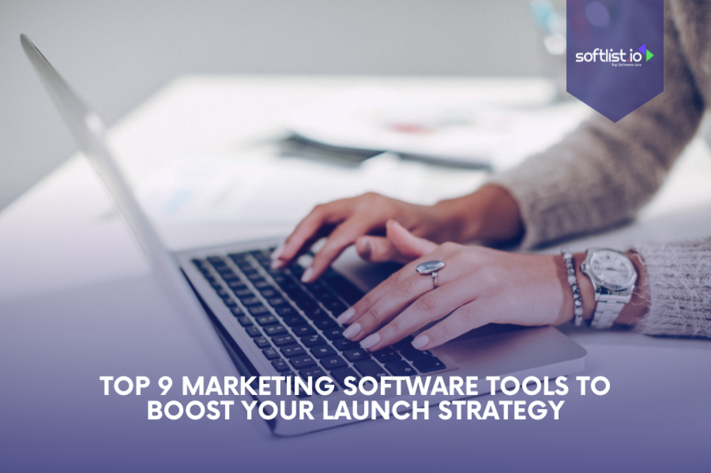 Top 9 Marketing Software Tools to Boost Your Launch Strategy